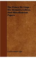 The Prince De Linge - His Memoirs, Lettres, And Miscellaneous Papers