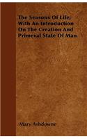 The Seasons Of Life; With An Introduction On The Creation And Primeval State Of Man