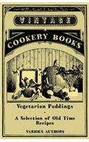 Vegetarian Puddings - A Selection of Old Time Recipes: (English)