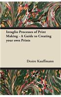 Intaglio Processes of Print Making - A Guide to Creating your own Prints