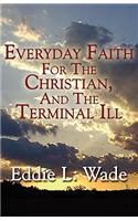 Everyday Faith for the Christian, and the Terminal Ill