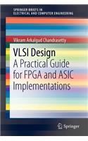 VLSI Design: A Practical Guide for FPGA and ASIC Implementations