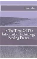 In The Time Of The Information Technology Feeding Frenzy