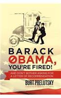 Barack Obama, You're Fired!