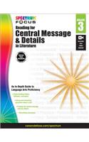 Spectrum Reading for Central Message and Details in Literature, Grade 3: (Spectrum Focus)