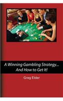 Winning Gambling Strategy...And How to Get It!