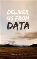 Deliver Us From Data