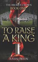 To Raise a King: (1 Broken Crown)