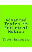 Advanced Topics in Perpetual Motion