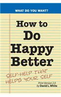 How to Do Happy Better: Self-help that helps the self