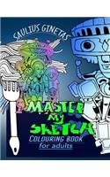 Master My Sketch: Colouring Book for Adults: Colouring Book for Adults