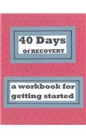 40 Days of Recovery: A Workbook for Getting Started