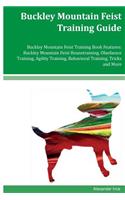 Buckley Mountain Feist Training Guide Buckley Mountain Feist Training Book Features: Buckley Mountain Feist Housetraining, Obedience Training, Agility Training, Behavioral Training, Tricks and More