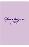 You Inspire Me!