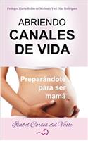 Abriendo Canales de Vida: Preparándote Para Ser Mamá