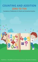 Counting and Addition Zero to Ten: Foundations of Mathematics for Parents and Homeschool teachers
