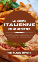 La cuisine italienne en 100 recettes: des préparations rapides et faciles pour créer des plats délicieux