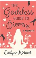 Goddess Guide to Divorce: A Memoir