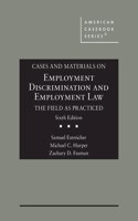 Cases and Materials on Employment Discrimination and Employment Law, the Field as Practiced