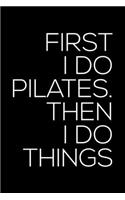 First I Do Pilates Then I Do Things