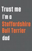 Trust me I'm a Staffordshire Bull Terrier dad: For Staffordshire Bull Terrier Dog Dad