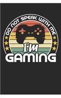 Do not speak with me i'm gaming: funny retro vintage Gamer Birthday Gift notebook / journal gaming lovers gift