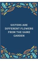 Sisters Are Different Flowers From The Same Garden: 100 Pages 6'' x 9'' Lined Writing Paper Best Gift For Sister