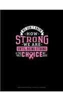 We Don't Know How Strong We Are Until Being Strong Is The Only Choice We Have
