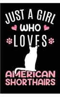 Just A Girl Who Loves American Shorthairs: American Shorthair Cat Owner Lover Gift Diary - Blank Date & Blank Lined Notebook Journal - 6x9 Inch 120 Pages White Paper