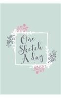 One Sketch A Day: Daily Art Journal Draw & Doodle Every Day Diary Sketchbook - Duck Egg Blue & Pink Floral Frame