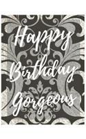Happy Birthday Gorgeous Notebook Journal: Your Special Day Will Bring You Lots Of Happiness With This Diary Notebook Journal Perfect Gift For Funny Happy Birthday(27 Volume)
