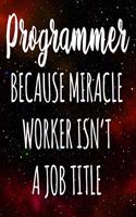 Programmer Because Miracle Worker Isn't A Job Title