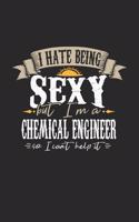 I Hate Being Sexy But I'm A Chemical Engineer So I Can't Help It: Chemical Engineer Notebook - Chemical Engineer Journal - Handlettering - Logbook - 110 DOT GRID Paper Pages - 6 x 9