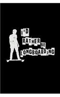I'd rather be longboarding: 6x9 Longboard - dotgrid - dot grid paper - notebook - notes