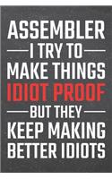 Assembler I try to make things Idiot Proof: Assembler Dot Grid Notebook, Planner or Journal - 110 Dotted Pages - Office Equipment, Supplies - Funny Assembler Gift Idea for Christmas or Birthda