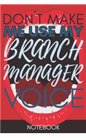 Don't Make Me Use My Branch Manager Voice