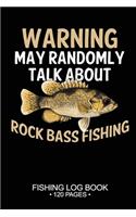 Warning May Randomly Talk About Rock Bass Fishing Fishing Log Book 120 Pages: Cool Freshwater Game Fish Saltwater Fly Fishes Journal Composition Notebook Notes Day Planner Notepad