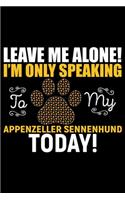 Leave Me Alone! I'm Only Speaking to My Appenzeller Sennenhund Today!