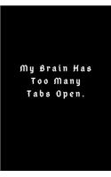 My Brain Has Too Many Tabs Open: Lined Journal, Lined Notebook, Gift ideas Notepad: Lined Notebook / Journal Gift. 120 pages. 6x9 Soft cover. Matte Finish.