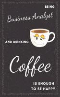 Business Analyst & Drinking Coffee Notebook: Funny Gifts Ideas for Men/Women on Birthday Retirement or Christmas - Humorous Lined Journal to Writing