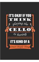 It's Okay If You Think Playing The Cello Is Boring: Cellos Notebook, Blank Lined (6" x 9" - 120 pages) Musical Instruments Themed Notebook for Daily Journal, Diary, and Gift