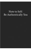 Note to Self: Be Authentically You: Blank Funny Lined Journal - Black Sarcastic Notebook