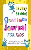 Shakey Shakie! Gratitude Journal for Kids: A Journal to Guide Children by Practice Gratitude, Mindfulness, and Developing the Attitude of Gratitude for Kids, 8.5" X 11", 100 pages (Just nice 