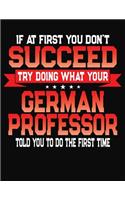 If At First You Don't Succeed Try Doing What Your German Professor Told You To Do The First Time: College Ruled Composition Notebook Journal
