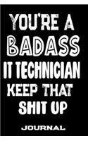 You're A Badass IT Technician Keep That Shit Up