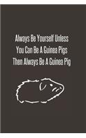 Always Be Yourself Unless You Can Be A Guinea Pigs Then Always Be A Guinea Pig: Foxes Gift for Woman Blank Lined Notebook Journal & Planner - 6 x 9 inches, College Ruled Lined,110 Pages
