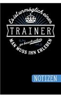 Es ist unmöglich einen Trainer zu beschreiben - Man muss ihn erleben: Geschenk für Deinen Trainer: blanko Notizbuch - Journal - To Do Liste - über 100 linierte Seiten mit viel Platz für Notizen - Tolle Geschenkidee als
