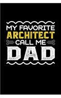 My Favorite Architect Call Me Dad: Birthday, Retirement, Fathers Day Gift for Architect Dad, Lined Notebook, 6" x 9", 120 Pages