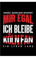 Gequält Ausgelacht Bespuckt Mir egal ich bleibe Köln Fan ein Leben Lang: Fußball Soccer Fußballfeld Fußballspiel Fangemeinde Schiri Fussball Geschenk (6"x9") liniertes Notizbuch zum Reinschreiben