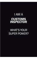 I Am A Customs Inspector, What's Your Super Power?: 6X9 120 pages Career Notebook Unlined Writing Journal